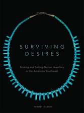 Surviving Desires: Making and Selling Native Jewellery in the American Southwest