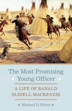 The Most Promising Young Officer: A Life of Ranald Slidell MacKenzie