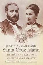 Justinian Caire and Santa Cruz Island: The Rise and Fall of a California Dynasty