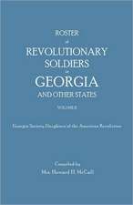 Roster of Revolutionary Soldiers in Georgia and Other States. Volume II. Georgia Society Daughters of the American Revolution