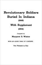 Revolutionary Soldiers Buried in Indiana (1949) with Supplement (1954). Two Volumes in One