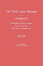 Marriages in Rockingham County, Virginia, from 1778 to 1816. Taken from the Marriage Bonds [Old Tenth Legion Marriages]