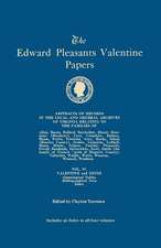 The Edward Pleasants Valentine Papers. Abstracts of the Records of the Local and General Archives of Virginia. in Four Volumes. Volume IV