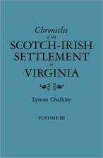 Chronicles of the Scotch-Irish Settlement in Virginia. Extracted from the Original Court Records of Augusta County, 1745-1800. Volume III