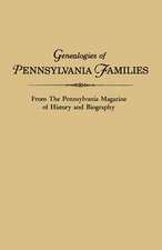 Genealogies of Pennsylvania Families. from the Pennsylvania Magazine of History and Biography: Lists of German Settlers in Colonial America. Excerpted and Reprinted from Pennsylvania Folklife