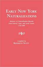 Early New York Naturalizations. Abstracts of Naturalization Records from Federal, State, and Local Courts, 1792-1840