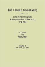 The Famine Immigrants. Lists of Irish Immigrants Arriving at the Port of New York, 1846-1851. Volume II, July 1847-June 1848