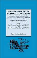 Seventeenth Century Colonial Ancestors of Members of the National Society Colonial Dames XVII Century, 1915-1975. Consolidated Edition, with Supplemen