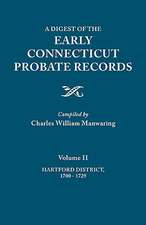 A Digest of the Early Connecticut Probate Records. in Three Volumes. Volume II: Hartford District, 1700-1729