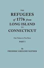 The Refugees of 1776 from Long Island to Connecticut. One Volume in Two Parts. Part I