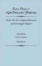 English Origins of New England Families, from the New England Historical and Genealogical Register. Second Series, in Three Volumes. Volume II: The Complete Guide