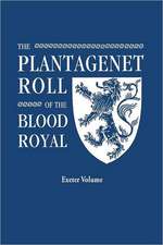 The Plantagenet Roll of the Blood Royal. Being a Complete Table of All the Descendants Now Living of Edward III, King of England. the Anne of Exeter V: Includes Index to Both Parts 1 & 2