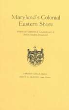 Maryland's Colonial Eastern Shore. Historical Sketches of Counties and of Some Notable Structures