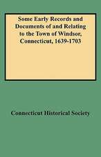 Some Early Records and Documents of and Relating to the Town of Windsor, Connecticut, 1639-1703