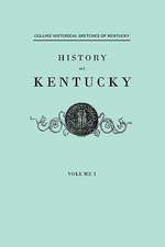 History of Kentucky. Collins' Historical Sketches of Kentucky. in Two Volumes. Volume I: Genealogical and Memorial. a Record of the Achievements of Her People in the Making of Commonwealths and the Founding