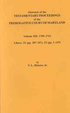 Abstracts of the Testamentary Proceedings of the Prerogative Court of Maryland. Volume XII