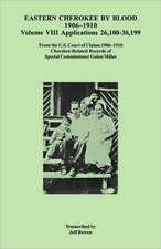 Eastern Cherokee by Blood, 1906-1910. Volume VIII