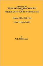 Abstracts of the Testamentary Proceedings of the Prerogative Court of Maryland. Volume XIX