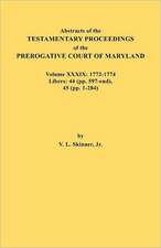 Abstracts of the Testamentary Proceedings of the Prerogative Court of Maryland. Volume XXXIX, 1772-1774. Libers