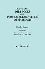 Abstracts of the Debt Books of the Provincial Land Office of Maryland. Charles County, Volume III