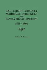 Baltimore County Marriage Evidences and Family Relationships, 1659-1800