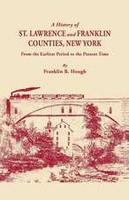 A History of St. Lawrence and Franklin Counties, New York, from the Earliest Period to the Present Time [1853]. a Facsimile Edition with an Added Fo