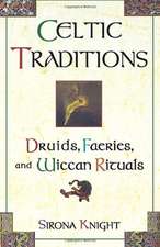 Celtic Traditions: Druids, Faeries, and Wiccan Rituals