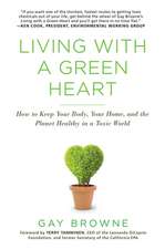 Living With A Green Heart: How to Keep Your Body, Your Home, and the Planet Healthy in a Toxic World