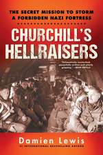 Churchill's Hellraisers: The Thrilling Secret WW2 Mission to Storm a Forbidden Nazi Fortress