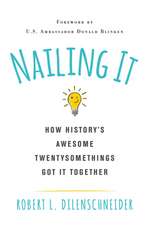 Nailing It: How History's Awesome Twentysomethings Got It Together