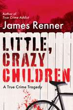 Little, Crazy Children: A True Crime Tragedy of Lost Innocence