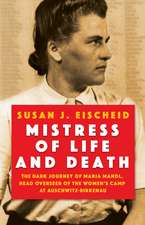 Mistress of Life and Death: The Dark Journey of Maria Mandl, Head Overseer of the Womens Camp at Auschwitz-Birkenau