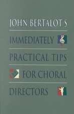 John Bertalot's Immediately Practical Tips for Choral Directors