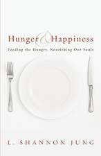 Hunger and Happiness: Feeding the Hungry, Nourishing Our Souls