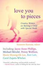 Love You to Pieces: Creative Writers on Raising a Child with Specialneeds