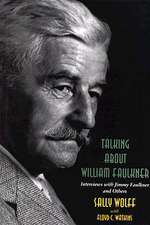 Talking about William Faulkner: Interviews with Jimmy Faulkner and Others