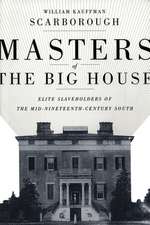 Masters of the Big House: Elite Slaveholders of the Mid-Nineteenth-Century South