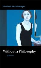 Without a Philosophy: Poems