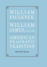 William Faulkner, William James, and the American Pragmatic Tradition