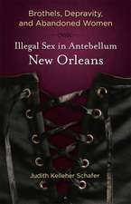 Brothels, Depravity, and Abandoned Women: Illegal Sex in Antebellum New Orleans