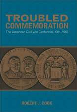 Troubled Commemoration: The American Civil War Centennial, 1961-1965