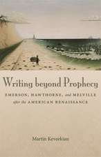 Writing Beyond Prophecy: Emerson, Hawthorne, and Melville After the American Renaissance