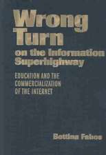 Wrong Turn on the Information Superhighway: Education and the Commercialization of the Internet