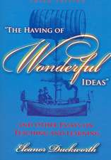 The Having of Wonderful Ideas: And Other Essays on Teaching and Learning