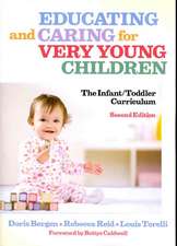 Educating and Caring for Very Young Children: The Infant/Toddler Curriculum