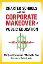 Charter Schools and the Corporate Makeover of Public Education: What's at Stake?