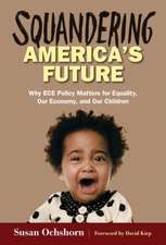 Squandering America's Future: Why Ece Policy Matters for Equality, Our Economy, and Our Children