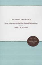 The Great Friendship: Soviet Historians on the Non-Russian Nationalities