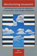 Decolonizing Museums: Representing Native America in National and Tribal Museums