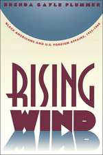 Rising Wind: Black Americans and U.S. Foreign Affairs, 1935-1960